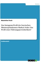 Maximilian Posch - Das Instagram-Profil des bayrischen Ministerpräsidenten Markus Söder. Das Profil einer Führungspersönlichkeit?