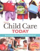 Mcgraw-Hill, Karen Stephens, Stephens Karen - Glencoe Child Care Today: Becoming an Early Childhood Professional, Student Edition