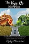 Ruby Fleurcius - The Vujá Dé Diet Plan: Learn the Hidden Secrets on How to Develop a Healthier Lifestyle from the Inside Out