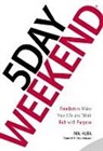 Garrett B. Gunderson, Nik Halik - 5 Day Weekend: Freedom to Make Your Life and Work Rich with Purpose