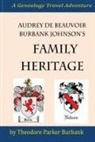 Theodore Parker Burbank - Audrey Debeauvoir Burbank Johnson's Family Heritage: Chronicling Her Forefathers from Modern Days Back to the Pharaohs of Egypt. How They Impacted and