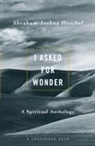Abraham Joshua Heschel, Samuel H. Dresner - I Asked for Wonder