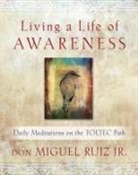 Don Miguel Ruiz - Living a Life of Awareness