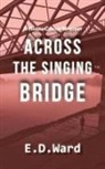 E. D. Ward - Across the Singing Bridge