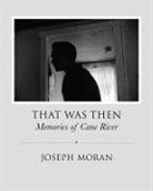Joseph Moran, Joseph Anthony Moran, Joseph Moran - That Was Then: Memories of Cane River