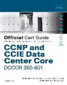 Firas Ahmed, Somit Maloo - CCNP and CCIE Data Center Core DCCOR 300-601 Official Cert Guide: Implementing and Operating Cisco Data Center Core Technologies, 1/e