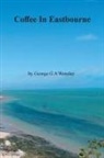 George G A Wensley, George G. a. Wensley - Coffee In Eastbourne