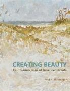 Paul Umbarger - Creating Beauty: Four Generations of American Artists Volume 1