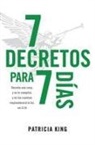 Patricia King - 7 Decretos Para 7 Dias: Decreta Una Cosa Y Se Te Cumplirá, Y En Tus Caminos Resplandecerá La Luz