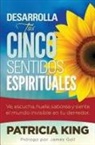 Patricia King - Desarrolla Tus Cinco Sentidos Espirituales: Ve, Escucha, Huele, Saborea y Siente El Mundo Invisible En Tu Derredor