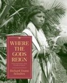 Richard Evans Schultes, Schultes Richard Evans - Where the Gods Reign