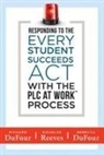 Rebecca Dufour, Richard Dufour, Douglas Reeves - Responding to the Every Student Succeeds ACT with the Plc at Work (TM) Process: (Integrating Essa and Professional Learning Communities)