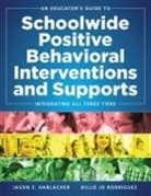 Jason E Harlacher, Jason E. Harlacher, Billie Jo Rodriguez - An Educator's Guide to Schoolwide Positive Behavioral Inteventions and Supports