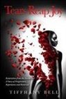 Tiffhany Bell - Tears Reap Joy: Restoration from the Inside Out a Story of Forgiveness, Repentance and and Renewal