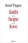 Josef Pieper - Faith, Hope, Love