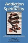 Oliver Morgan, Merle Jordan, Oliver Morgan, Oliver J. Morgan - Addiction and Spirituality