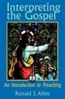 Ronald J. Allen - Interpreting the Gospel; An Introduction to Preaching