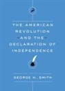 George H Smith, George H. Smith - The American Revolution and the Declaration of Independence