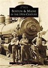 Bruce D. Heald Ph. D. - Boston & Maine in the 19th Century