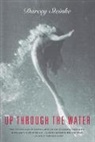Darcey Steinke, Steinke Darcey - Up Through the Water