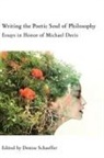 Denise Schaeffer, Denise Schaeffer - Writing the Poetic Soul of Philosophy: Essays in Honor of Michael Davis
