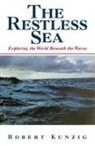 Robert Kunzig - The Restless Sea