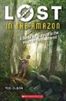 Tod Olson - Lost in the Amazon: A Battle for Survival in the Heart of the Rainforest (Lost #3)