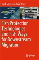 Beate Adam, Ulric Schwevers, Ulrich Schwevers - Fish Protection Technologies and Fish Ways for Downstream Migration