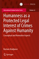Rustam Atadjanov - Humanness as a Protected Legal Interest of Crimes Against Humanity