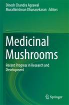 Dinesh Chandra Agrawal, Dines Chandra Agrawal, Dinesh Chandra Agrawal, Dhanasekaran, Dhanasekaran, Muralikrishnan Dhanasekaran - Medicinal Mushrooms