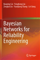 Baopin Cai, Baoping Cai, Yuanjiang Chang, Lei Jiang, Yonghon Liu, Yonghong Liu... - Bayesian Networks for Reliability Engineering