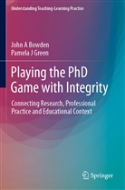 John Bowden, John A Bowden, John A. Bowden, Pamela J Green, Pamela J. Green - Playing the PhD Game with Integrity