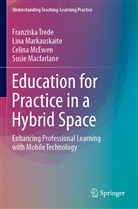 Susie Macfarlane, Lin Markauskaite, Lina Markauskaite, Celina McEwen, Franzisk Trede, Franziska Trede - Education for Practice in a Hybrid Space