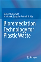 Avinash B Ade, Avinash B. Ade, Manisha Sangale, Manisha K Sangale, Manisha K. Sangale, Moh Shahnawaz... - Bioremediation Technology  for Plastic Waste