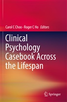 Caro C Choo, Carol C Choo, C Ho, C Ho, Roger C Ho, Carol C. Choo... - Clinical Psychology Casebook Across the Lifespan