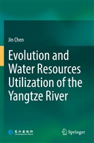 Jin Chen - Evolution and Water Resources Utilization of the Yangtze River