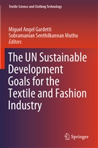 Migue Angel Gardetti, Miguel Angel Gardetti, Miguel Angel Gardetti, Subramanian Senthilkannan Muthu, Senthilkannan Muthu, Senthilkannan Muthu - The UN Sustainable Development Goals for the Textile and Fashion Industry