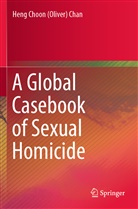 Heng Choon Chan, Heng Choon (Oliver) Chan - A Global Casebook of Sexual Homicide