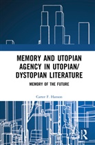 Carter F Hanson, Carter F. Hanson - Memory and Utopian Agency in Utopian/dystopian Literature