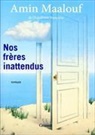 Amin Maalouf, Maalouf-A - Nos frères inattendus