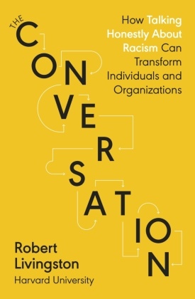 Robert Livingston,  Livingston Robert - The Conversation - How Talking Honestly About Racism Can Transform Individuals