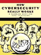 Sam Grubb - How Cybersecurity Really Works - A Hands-On Guide for Total Beginners