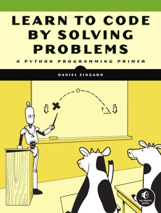 Daniel Zingaro - Learn to Code by Solving Problems - A Python Programming Primer
