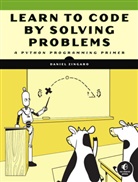 Daniel Zingaro - Learn to Code by Solving Problems