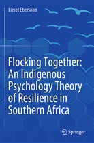 Liesel Ebersöhn - Flocking Together: An Indigenous Psychology Theory of Resilience in Southern Africa