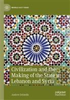 Andrew Delatolla - Civilization and the Making of the State in Lebanon and Syria