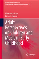 Aleksandr Acker, Aleksandra Acker, Berenice Nyland - Adult Perspectives on Children and Music in Early Childhood