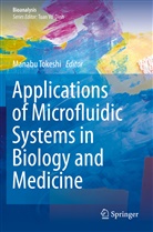 Manab Tokeshi, Manabu Tokeshi - Applications of Microfluidic Systems in Biology and Medicine