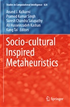 Sures Chandra Satapathy et al, Ali Husseinzadeh Kashan, Anand J. Kulkarni, Pramo Kumar Singh, Pramod Kumar Singh, Suresh Chandra Satapathy... - Socio-cultural Inspired Metaheuristics