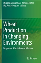 Md Amzad Hossain, Mirza Hasanuzzaman, MD Amzad Hossain, Md. Amzad Hossain, Kamru Nahar, Kamrun Nahar - Wheat Production in Changing Environments